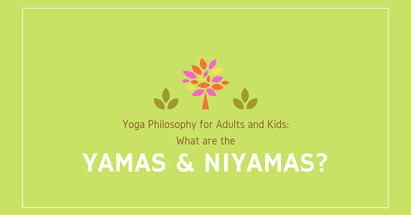 Yoga Philosophy for Kids and Adults. What are the Yamas and Niyamas?