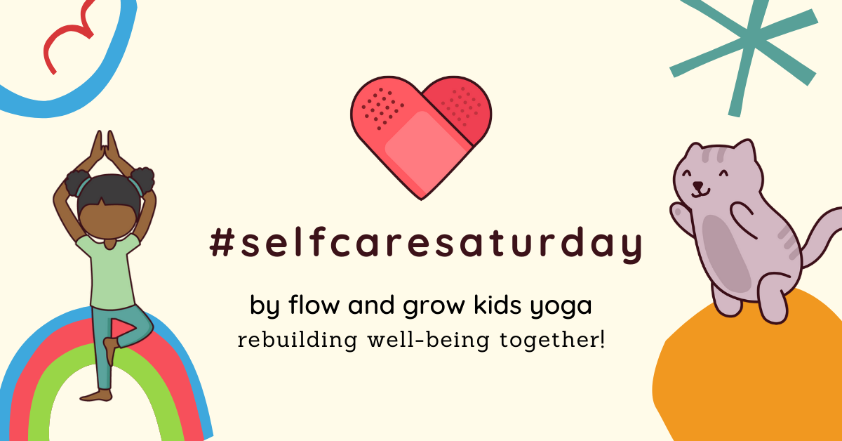 Rebuilding well-being together during COVID: #selfcaresaturday by Flow & Grow Kids Yoga!